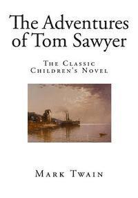 Mark Twain - The Adventures of Tom Sawyer: The Classic Children's Novel, Häftad