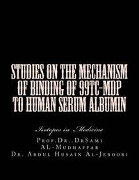 bokomslag Studies on the mechanism of binding of 99Tc-MDP to human serum albumin: Isotopes in Medicine