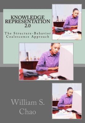 William S. Chao - Knowledge Representation 2.0: The Structure-Behavior Coalescence Approach, Häftad