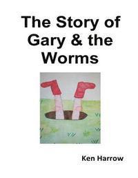 Ken Harrow - The Story of Gary & the Worms, Häftad