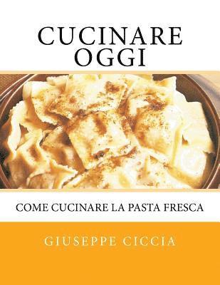 bokomslag Cucinare oggi: Come cucinare la pasta fresca