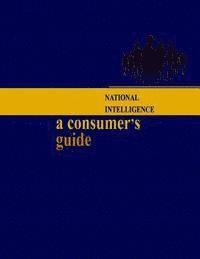 National Intelligence: A Consumer's Guide
