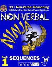 bokomslag 11+ Non Verbal Reasoning: The Non-Verbal Ninja Training Course. Book 1: Sequences: CEM-style Practice Exam Paper Questions with Visual Explanati