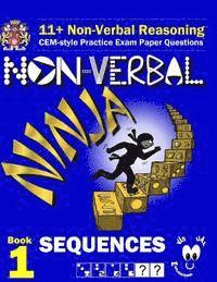 bokomslag 11+ Non Verbal Reasoning: The Non-Verbal Ninja Training Course. Book 1: Sequences: CEM-style Practice Exam Paper Questions with Visual Explanations