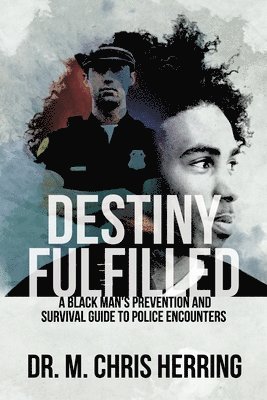 bokomslag Destiny Fulfilled: A Black Man's Prevention and Survival Guide to Police Encounters