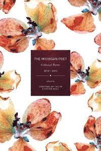 bokomslag The Michigan Poet: Collected Poems 2010-2015