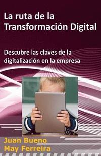 bokomslag La ruta de la Transformación Digital: Descubre las claves de la digitalización en la empresa