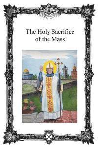bokomslag The Holy Sacrifice of the Mass: Saint Antoninus Catholic Mission