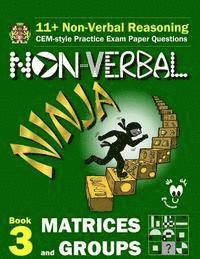 bokomslag 11+ Non Verbal Reasoning: The Non-Verbal Ninja Training Course. Book 3: Matrices and Groups: CEM-style Practice Exam Paper Questions with Visual