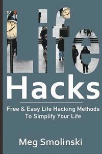 bokomslag Life Hacks: Free & Easy Life Hacking Methods To Simplify Your Life: Life Hacking, Travel Hacking, Memory Improvement, and More