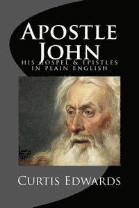 bokomslag Apostle John: His Gospel & Epistles In Plain English