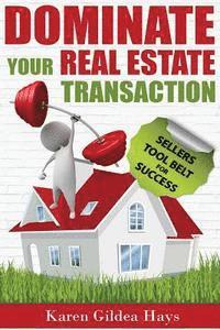 bokomslag Dominate Your Real Estate Transaction: Sellers Toolbelt for Success