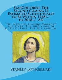 bokomslag StarChildren: The Second Coming Is Estimated Scientifically to Be Within 1948+/- to 2018+/- AD: The Nations Playing Amongst the Star