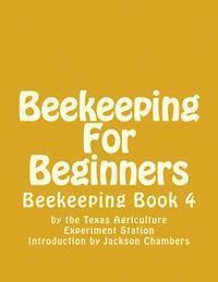 bokomslag Beekeeping For Beginners: Beekeeping Book 4