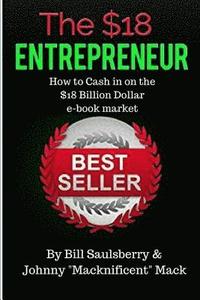 bokomslag The $18 Entrepreneur: "How to Cash In on the 10 Billion Dollar e-book Industry