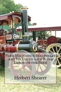 bokomslag Farm Mechanics: Machinery and Its Use to Save Hand Labor on the Farm