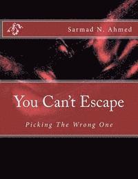 Sarmad Nazeef Ahmed - You Can't Escape: Picking The Wrong One, Häftad