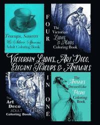 Victorian Ladies, Art Deco, Elegant Teacups and Animals: 4-in-1 Adult Coloring Book 1