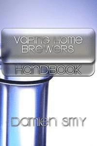 Damien Smy - Vaping Home Brewers Handbook: Volume 1, Häftad