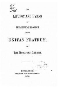 bokomslag The Liturgy and Hymns of the American Province of the Unitas Fratum, Or the Moravian Church