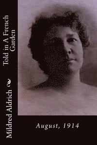 Mildred Aldrich - Told in A French Garden: August, 1914, Häftad