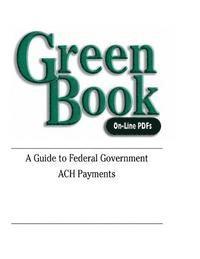 Green Book: A Guide to Federal Government ACH Payments 1