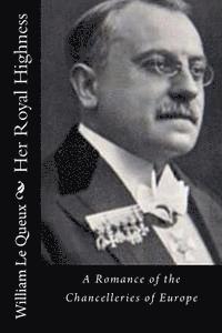bokomslag Her Royal Highness: A Romance of the Chancelleries of Europe