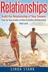 bokomslag Relationships: Build the Relationship of Your Dreams- Step by Step Guide on How to Build a Relationship that Lasts