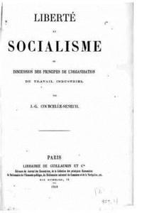 bokomslag Liberté et socialisme, ou, Discussion des principes de l'organisation du travail industriel
