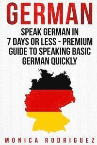 bokomslag German: Speak German In 7 Days Or Less - Premium Guide To Speaking Basic German Quickly