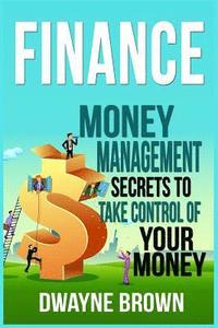 bokomslag Finance: Money Management Secrets To Take Control Of Your Money!