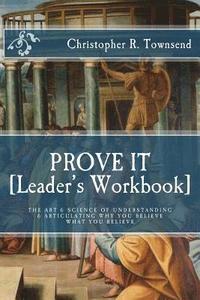 bokomslag Prove It: Leader's Workbook: The Art & Science of Understanding & Articulating Why You Believe What You Believe