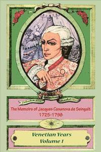 bokomslag The Memoirs of Jacques Casanova de Seingalt 1725-1798 Volume 1 Venetian Years