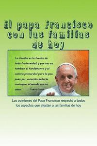 bokomslag El papa Francisco con las familias de hoy: Las opiniones del Papa Francisco respecto a todos los aspectos que afectan a las familias de hoy