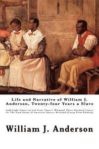 bokomslag Life and Narrative of William J. Anderson, Twenty-four Years a Slave: Sold Eight Times! In Jail Sixty Times!! Whipped Three Hundred Times! Or The Dark