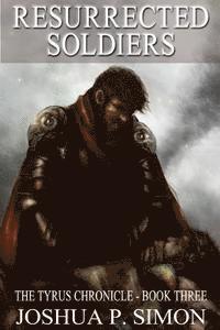 bokomslag Resurrected Soldiers: The Tyrus Chronicle - Book Three