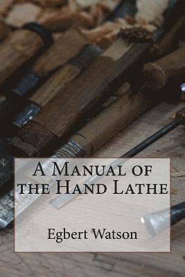 Egbert Pomeroy Watson - A Manual of the Hand Lathe, Häftad
