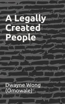 Dwayne Wong (Omowale) - Legally Created People, Häftad