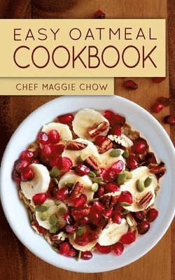 Chef Maggie Chow - Easy Oatmeal Cookbook, Häftad