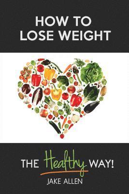 How to Lose Weight: The Healthy Way 1