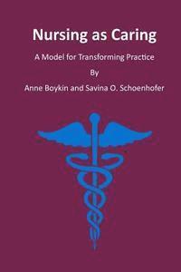 Nursing as Caring: A Model for Transforming Practice 1