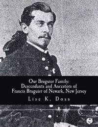 bokomslag Our Bruguier Family: Descendants & Ancestors of Francis Bruguier of Newark, N.J.