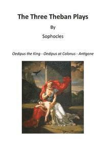 Sophocles - The Three Theban Plays: Oedipus the King - Oedipus at Colonus - Antigone, Häftad