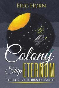 Colony Ship Eternum: The Lost Children of Earth 1