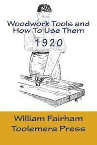 Woodwork Tools And How To Use them: The Woodworker Series - Toolemera Press 1