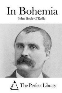 John Boyle O'Reilly, The Perfect Library - In Bohemia, Häftad