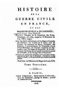 Histoire de la guerre civile en France, et des malheurs qu'elle a occasionnés - Tome III 1