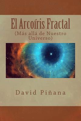 bokomslag El Arcoíris Fractal: (Más allá de Nuestro Universo)