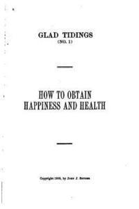 How to Obtain Happiness and Health 1