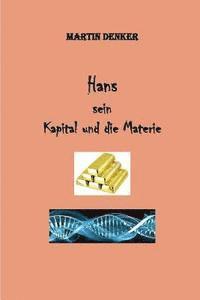 Hans - Sein Kapital - und die Materie 1